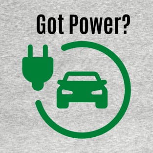 Got Power? Electric Car- Go Green T-Shirt